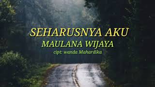Download lagu LAGU YANG LAGi VIRAl: SEHARUSNYA AKU - MAULANA WIJAYA(LIRIK) mp3