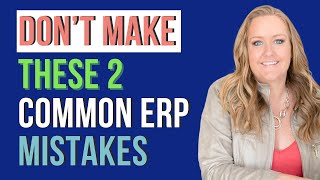 Don't Make These 2 ERP Mistakes!