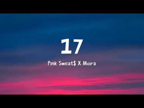 17 - Pink Sweat$ X Moira (Lyrics)🎵