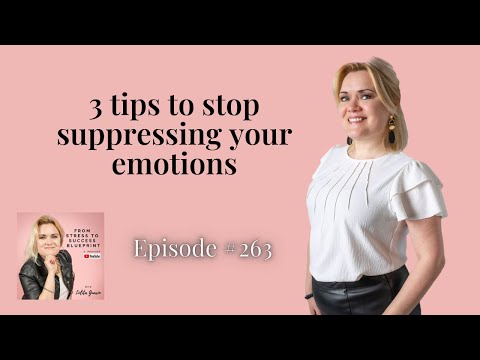3 tips to stop suppressing your emotions - Episode #263