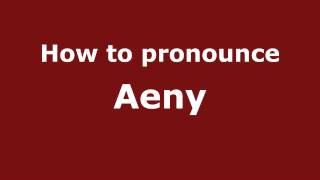 How to pronounce Aeny