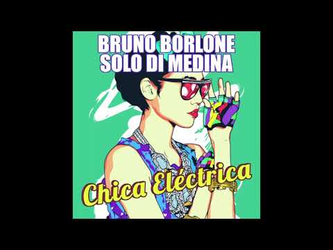 Bruno Borlone & Solo Di Medina - Chica Eléctrica x Bad Girls x Finesse
