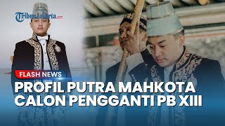 Inilah Sosok KGPAA Hamangkunegoro, Putra Mahkota Calon Pengganti PB XIII: Pernah Kritik NKRI