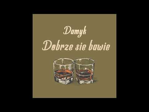 Damyk - Dobrze się bawię