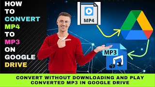 How to Convert MP4 to MP3 on Google Drive: Convert and Play Converted MP3 in Google Drive