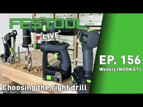 Festool Live Episode 156 - Choosing the Right Drill