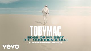 TobyMac, Cochren &amp; Co. - Edge Of My Seat (THUNDERBIRD Remix/Audio)