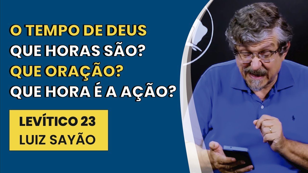 O Tempo de Deus. Que Horas São? Que Oração? Que Hora É a Ação? - Levítico 23 | Luiz Sayão |