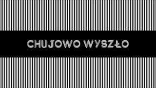Chujowo wyszło Music Video