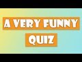 a very funny quiz 