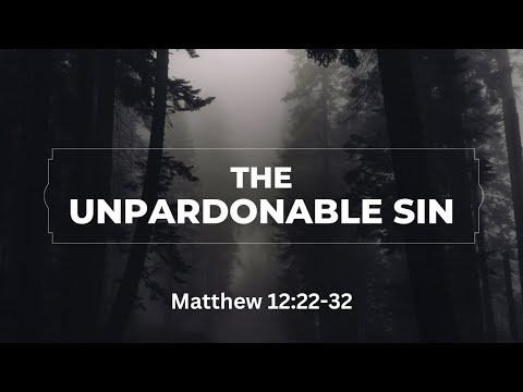 The Unpardonable Sin [ Matthew 12:22-32 ] by Tim Cantrell