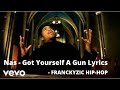 Nas - Got Yourself A Gun Lyrics ( HQ ) [ FRANCKYZIC™]