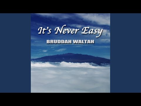 Its Never Easy - Bruddah Waltah
