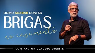 Como ACABAR com as BRIGAS no Casamento | Pr. Claudio Duarte