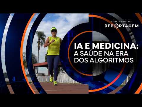 IA e medicina: a saúde na era dos algoritmos | Caminhos da Reportagem