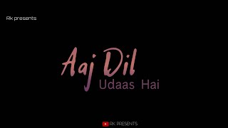 Aaj Dil Udaas Hai (Waada) - Tonny Kakkar  Whatsapp