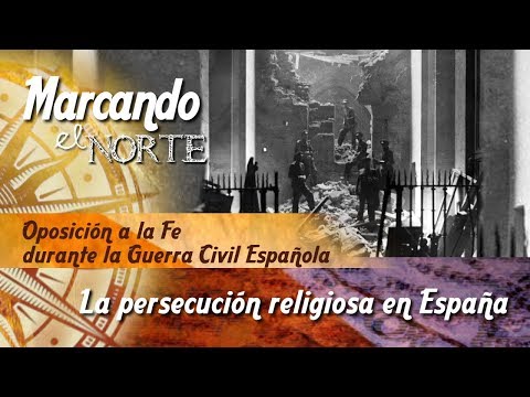 M.N. Oposición a la fe durante la Guerra Civil Española - La persecución religiosa en España 1/7