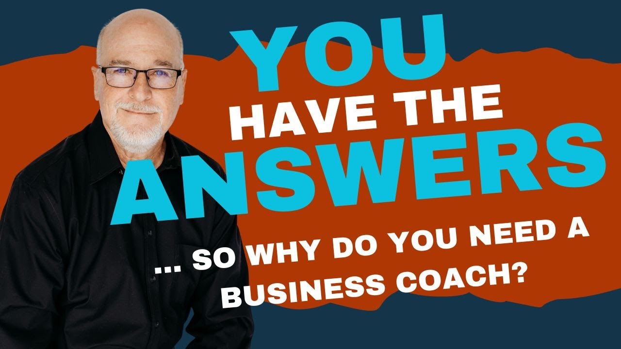 You Have the Answers... So Why Hire a Business Coach?