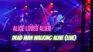Alice Loves Alien - Dead Man Walking Alive (Live)