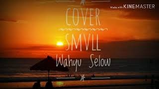 Download lagu Wahyu Selow - Cover SMVLL mp3