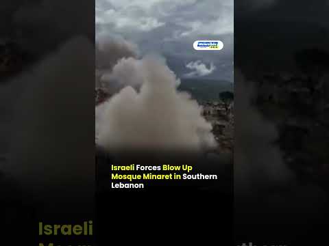 Israeli Forces Blow Up Mosque Minaret in Southern Lebanon