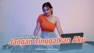 Download lagu DJ Imelda Mega - Jangan Tinggalkan Aku (DJ Mix) - mp3 Download lagu DJ Imelda Mega - Jangan Tinggalkan Aku (DJ Mix) - mp3