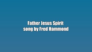 Fred Hammond - Father Jesus Spirit - Karaoke Version