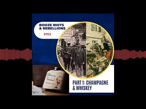 Booze Riots and Rebellions, Part 1 - Champagne & Whiskey | S7E3