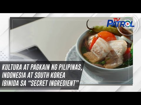 Kultura at pagkain ng Pilipinas, Indonesia at South Korea ibinida sa “Secret Ingredient” TV Patrol