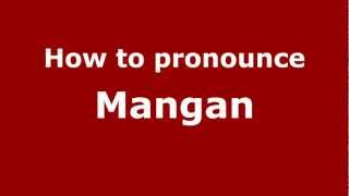 How to pronounce Mangan