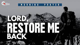Lord, Restore Me and Bring Me Back | Morning Prayer