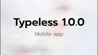 Typeless 1.0.0 for iOS & Android