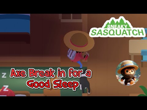 Sneaky Sasquatch - Axe break in for a Good Sleep