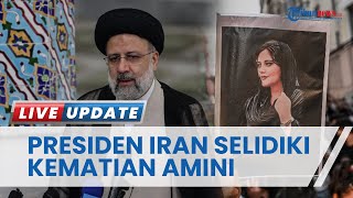 Gelombang Protes di Iran Tak Kunjung Usai, Presiden Ebrahim Raisi Janji Selidiki Kasus Mahsa Amini