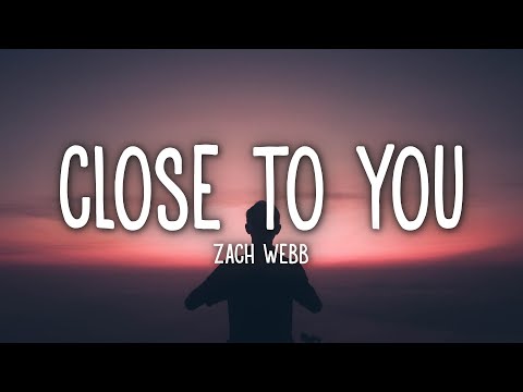 Zach Webb - Close to You (Lyrics)