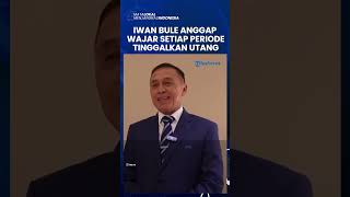 Alasan Iwan Bule Sebut Wajar PSSI Punya Utang namun Total Utang Tak Sampai 100 Miliar