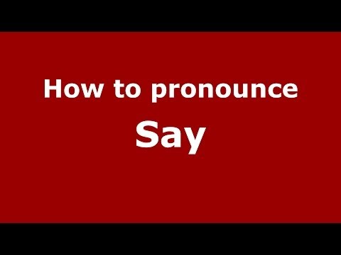 How to pronounce Say