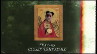 FKA twigs - Closer (Oaht Remix)