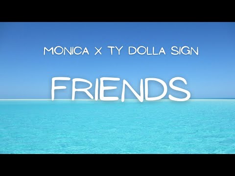 Monica - Friends (Lyrics) ft. Ty Dolla $ign