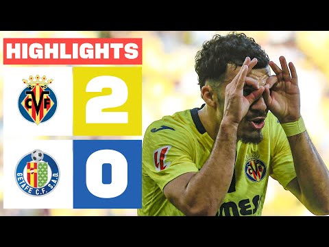 VILLARREAL CF 2 - 0 GETAFE CF | HIGHLIGHTS LALIGA EA SPORTS