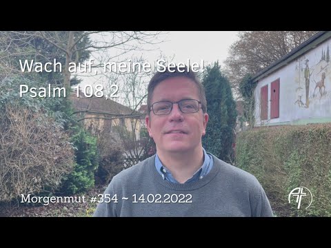 "Gott, mein Herz ist bereit. Wach auf, meine Seele!" | Morgenmut #354 | 14.02.2022