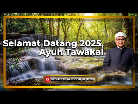 Selamat Datang 2025, Ayuh Tawakal - Dato' Ustaz Badli Shah Alauddin