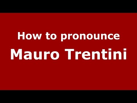 How to pronounce Mauro Trentini (Italian/Italy)  - PronounceNames.com