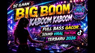 Download lagu DJ ILHAM - BIG BOOM KABOOM KABOOM FULL BASS GACOR VIRAL TIKTOK TERBARU 2026 YG KALIAN CARI!!! mp3