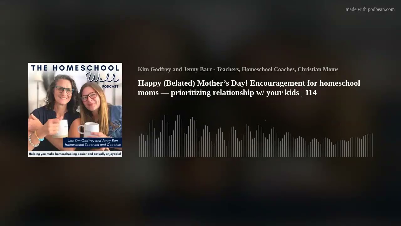 Happy (Belated) Mother’s Day! Encouragement for homeschool moms — prioritizing relationship w/ your