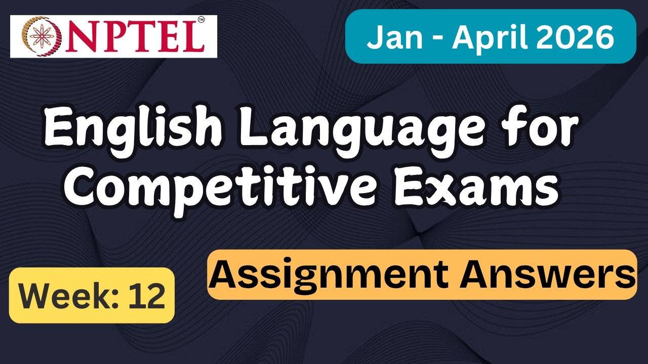 NPTEL English Language for Competitive Exams and Control Week 12 Assignment Answers  | Jan–Apr 2026