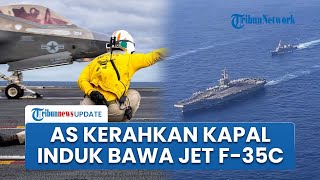 Kapal Induk AS Muncul di Dekat Indonesia, Bawa Jet F-35C di Tengah Ketegangan Laut China Selatan