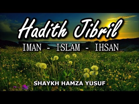 Hadith Jibril (Iman, Islam & Ihsan) - Shaykh Hamza Yusuf