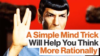 A Simple Mind Trick Will Help You Think More Rationally | BEST OF 2015