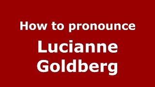 How to pronounce Lucianne Goldberg